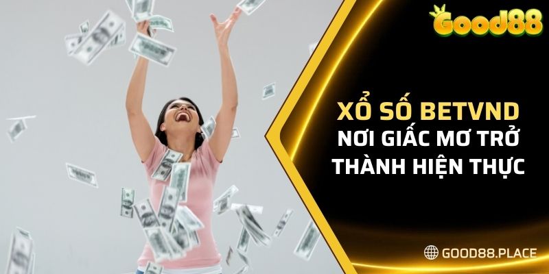 Xổ số Good88 - Nơi giấc mơ trở thành hiện thực